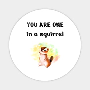 One In A squirrel, Cute Funny squirrel Magnet